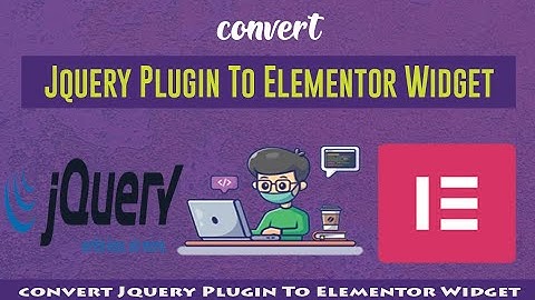 Easily Convert Jquery Plugin To Elementor Widget