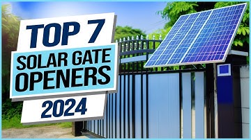 Top 7 Best Solar Gate Openers 2024