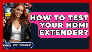 How To Test Your HDMI Extender? - NextGen Viewing and Audio