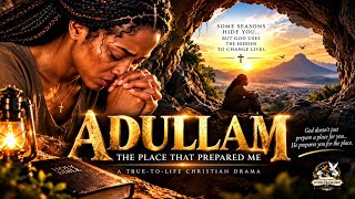 ADULLAM — THE CHRISTIAN MOVIE THAT WILL MAKE YOU PRAY | When God Hides You to Prepare You.