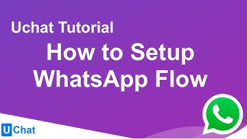UChat Tutorial 9 - How to Setup WhatsApp Flow