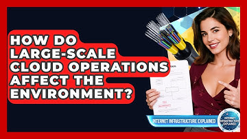 How Do Large-scale Cloud Operations Affect The Environment? - Internet Infrastructure Explained