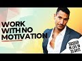 WORK WITH NO MOTIVATION - How To Succeed In Life In 20 Days #10