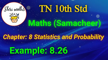TN 10th Std (Samacheer) Maths Chapter: 8 Statistics and Probability Example: 8.26