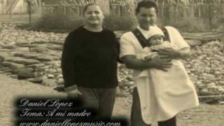 Miniatura del video "A MI MADRE - DANIEL LOPEZ"