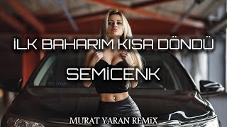 İlk Baharım Kışa Döndü ( Murat Yaran Remix ) SEMİCENK
