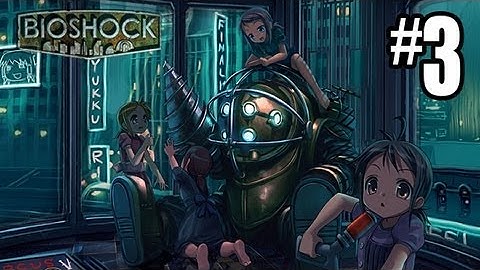 Bioshock Gameplay Walkthrough Part 3 - SO CREEPPYYYY - Hard / Brass Balls (Xbox 360/PS3/PC)