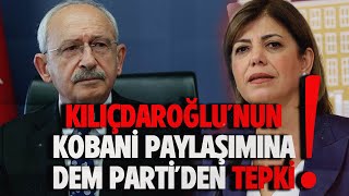 KILIÇDAROĞLU'NUN KOBANİ PAYLAŞIMINA DEM PARTİ'DEN TEPKİ!