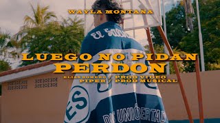 Wayla Montana - Luego No Pidan Perdón