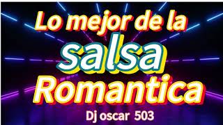 LO MEJOR DE LA SALSA ROMANTICA, DJ OSCAR 503