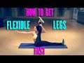 How to get flexible legs fast