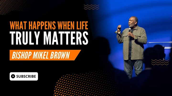 What Happens When Life Truly Matters | Bishop Mike...