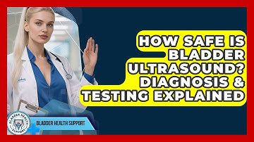 How Safe Is Bladder Ultrasound? Diagnosis & Testing Explained - Bladder Health Support