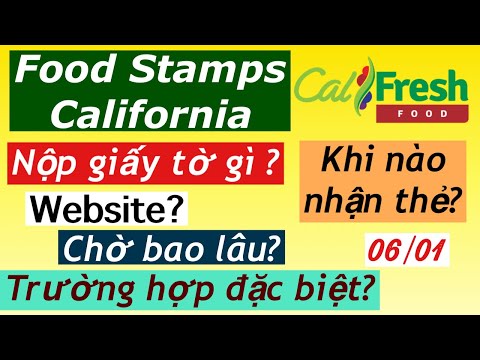 #347]FOOD STAMPS-CA(Phần 2)/ Nộp giấy tờ gì?Chờ bao lâu?Khi nào có thẻ?Trường hợp đặc biệt?