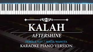 Kalah - Aftershine ( KARAOKE PIANO - FEMALE KEY  )
