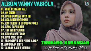Album Vanny Vabiola || YANG PERTAMA KALI - OH ANGIN 💕💕 Tembang Kenangan Terbaik Sepanjang Masa