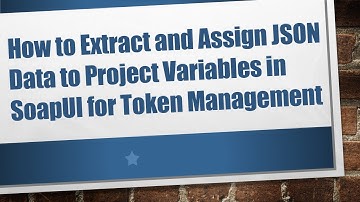 How to Extract and Assign JSON Data to Project Variables in SoapUI for Token Management