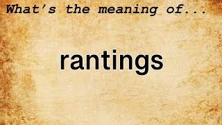 Rantings Meaning | Definition of Rantings