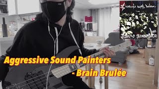 Aggressive Sound Painters - Brain Brulée (Bass Cover)