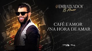 Gusttavo Lima - Café e Amor / Na Hora de Amar #Embaixador15Anos