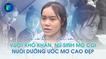 Trao cơ hội – Nối ước mơ: Vượt khó khăn, nữ sinh mồ côi nuôi dưỡng ước mơ cao đẹp | VTC1