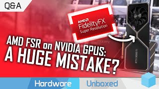 FSR on Nvidia GPUs: Did AMD Stuff Up? Did FSR Meet Expectations? June Q&A [Part 1]
