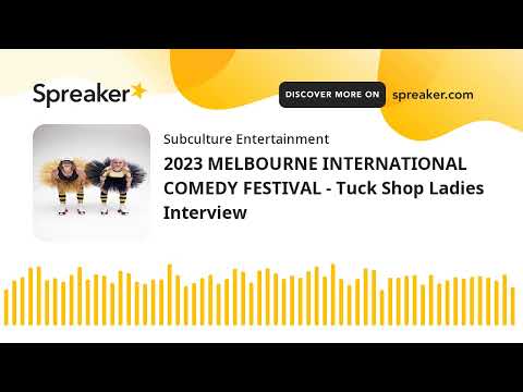 2023 MELBOURNE INTERNATIONAL COMEDY FESTIVAL - Tuck Shop Ladies Interview