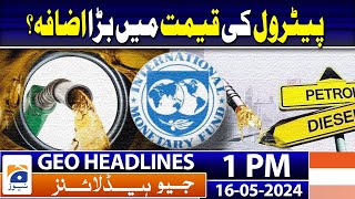 Geo Headlines at Today 1 PM | Pakistan hikes fuel prices to meet IMF conditions, | 16th May 2024