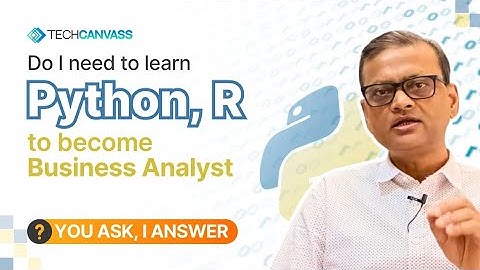 Do I need to learn Python, R to become Business Analyst ? | Techcanvass