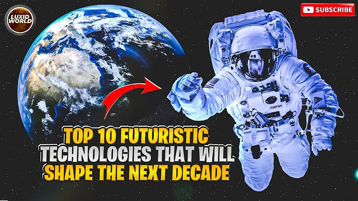 Top 10 Future Technologies That Will Shape The Next Decade | LUXIDWORLD