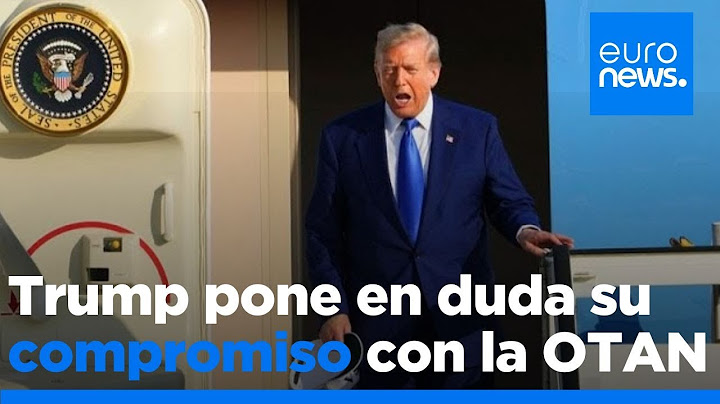 Trump siembra dudas sobre el compromiso de Estados Unidos con la OTAN y la defensa mutua