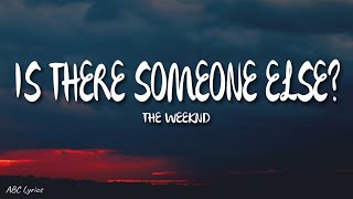 The Weeknd - Is There Someone Else? (Lyrics)