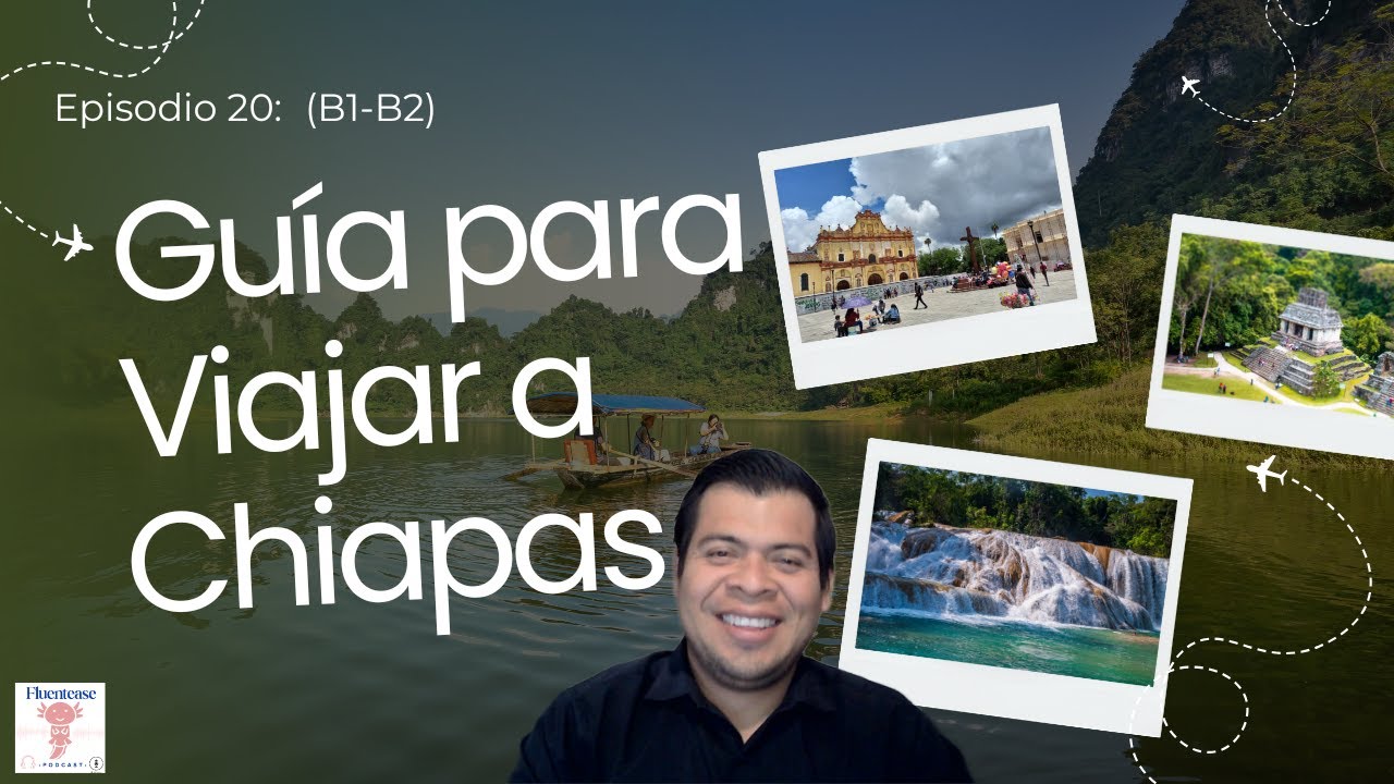 Episodio 20: Chiapas y Más: Los Destinos Imperdibles de México (B1-B2)