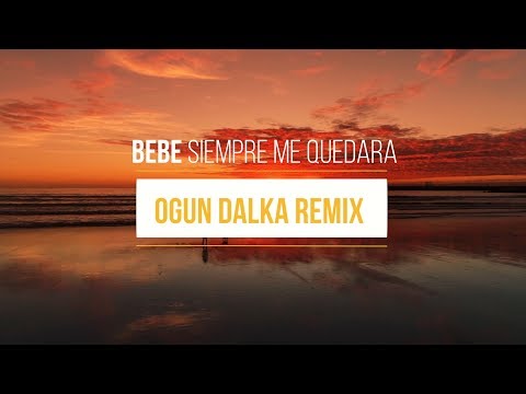 Bebe - Siempre Me Quedara (Ogun Dalka Remix)