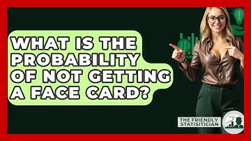 What Is The Probability Of Not Getting A Face Card? - The Friendly Statistician