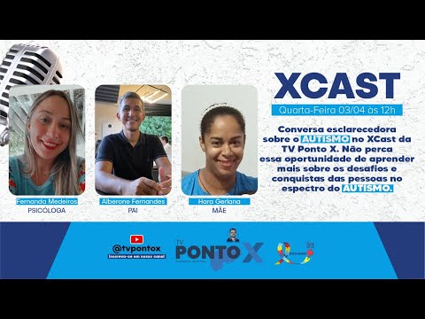 CONVERSANDO SOBRE O AUTISMO - #XCastTVPontoX PodCast EP 05 (03/04/2024)