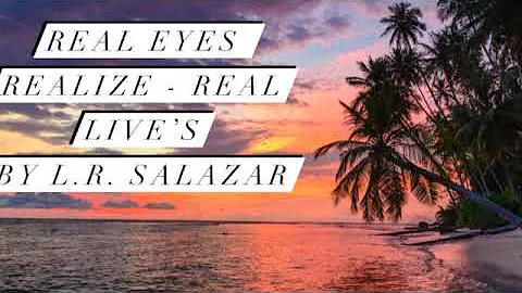 Real Eyes - Realize - Real Live’s by L.R. Salazar