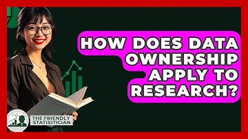 How Does Data Ownership Apply To Research? - The Friendly Statistician