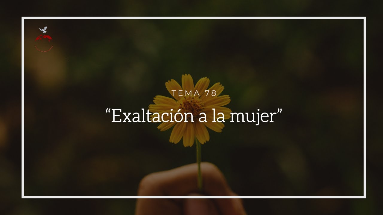 Tema 78: “Exaltación a la mujer”