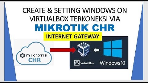 Membuat dan Setting Windows di VirtualBox || Supaya bisa akses Internet Melalui Mikrotik CHR
