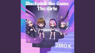 Blackpink the Game The Girls (Remix) - Zero K