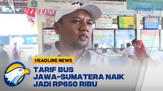 Tarif Bus Jawa - Sumatera Naik Jadi Rp650 Ribu