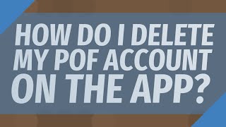 How do I delete my POF account on the app?