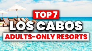 TOP 7 BEST Adult's Only All Inclusive Resorts in Los Cabos (2024)