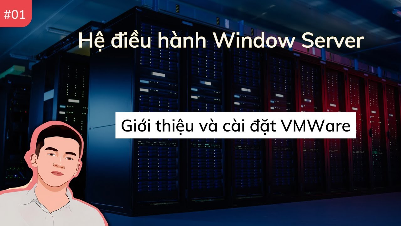 EP.01 Giới thiệu và cài đặt VMWare | Hệ điều hành Window Server ...