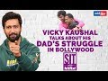 Vicky Kaushal talks about his dad’s struggle in Bollywood