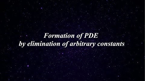 Formation of PDE by elimination of arbitrary constants