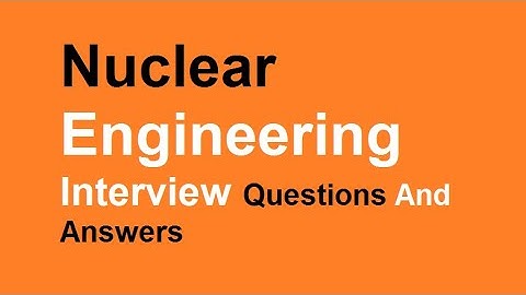 Role-specific Nuclear Engineering Interview Questions And Answers