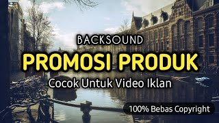 Backsound Promosi Produk, cocok untuk iklan produk No Copyright