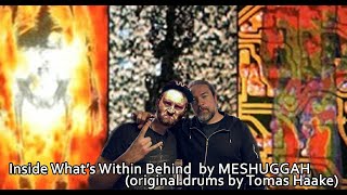 INSIDE WHAT&#39;S WITHIN BEHIND by MESHUGGAH (original drums by Tomas Haake)